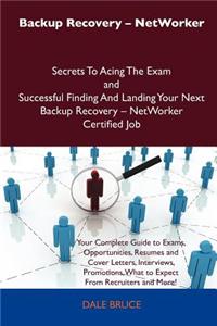 Backup Recovery - Networker Secrets to Acing the Exam and Successful Finding and Landing Your Next Backup Recovery - Networker Certified Job