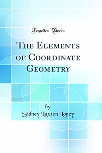 The Elements of Coordinate Geometry (Classic Reprint)