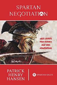 Spartan Negotiation: Sales Secrets from History's Most Epic Negotiations