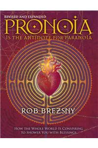 Pronoia Is the Antidote for Paranoia, Revised and Expanded