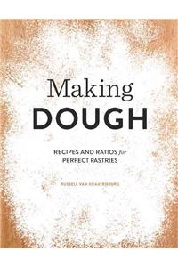 Making Dough: Recipes and Ratios for Perfect Pastries