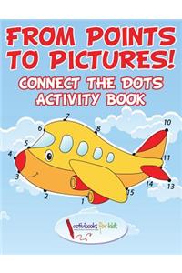 From Points to Pictures! Connect the Dots Activity Book