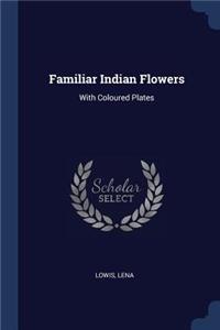 Familiar Indian Flowers