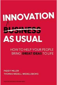 Innovation as Usual: How to Help Your People Bring Great Ideas to Life