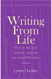 Writing from Life: How to Turn Your Personal Experience Into Profitable Prose