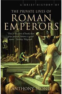 A Brief History of the Private Lives of the Roman Emperors