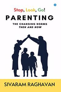 Stop, Look, Go! PARENTING, THE CHANGING NORMS, THEN AND NOW.