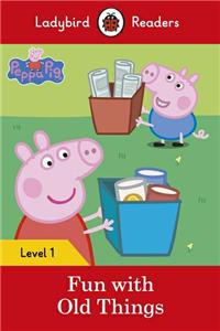 Ladybird Readers Level 1 - Peppa Pig - Fun with Old Things (ELT Graded Reader)