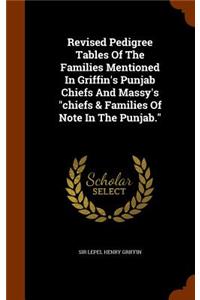 Revised Pedigree Tables Of The Families Mentioned In Griffin's Punjab Chiefs And Massy's "chiefs & Families Of Note In The Punjab."