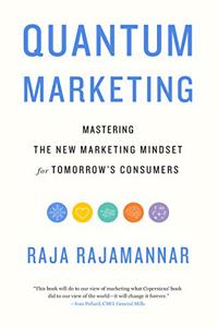 Quantum Marketing : Mastering the New Marketing Mindset for Tomorrow's Consumers