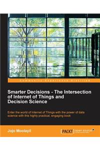 Smarter Decisions - The Intersection of Internet of Things and Decision Science