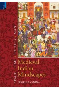 Medieval Indian Mindscapes: Space, Time, Society, Man