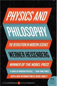 Physics and Philosophy: The Revolution in Modern Science