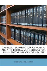 Sanitary examination of water, air, and food, a vade-mecum for the medical officer of health