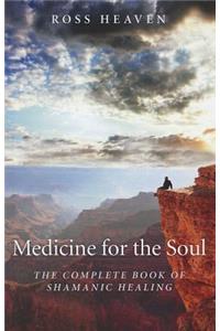 Medicine for the Soul – The Complete Book of Shamanic Healing