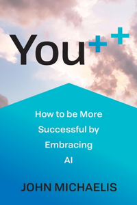 You++: How to be More Successful by Embracing AI