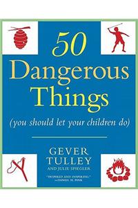 50 Dangerous Things (You Should Let Your Children Do)