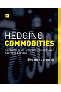 Hedging Commodities: A Practical Guide to Hedging Strategies with Futures and Options
