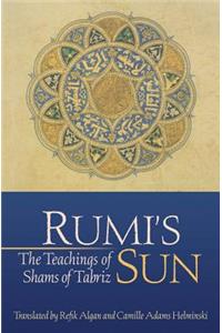 Rumi's Sun: The Teachings of Shams of Tabriz