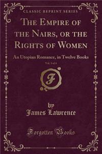 The Empire of the Nairs, or the Rights of Women, Vol. 3 of 4: An Utopian Romance, in Twelve Books (Classic Reprint)