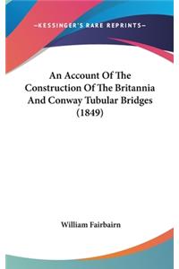 Account Of The Construction Of The Britannia And Conway Tubular Bridges (1849)