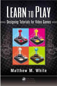 Learn to Play: Designing Tutorials for Video Games