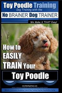 Toy Poodle Training - Dog Training with the No BRAINER Dog TRAINER We Make it THAT Easy!