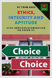 ETHICS, INTEGRITY AND APTITUDE: CIVIL SERVICES EXAMINATION (GS PAPER-IV)