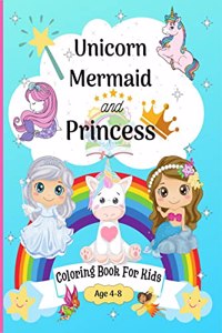 Unicorn, Mermaid and Princess Coloring Book for Kids age 4-8: Cute Coloring Pages for Kids 8-12 years with Amazing Mermaid, Princess, Fairy, Unicorns and many more | Happy Coloring Graphics perfec...