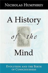 History of the Mind: Evolution and the Birth of Consciousness