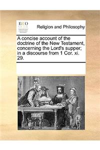 A Concise Account of the Doctrine of the New Testament, Concerning the Lord's Supper; In a Discourse from 1 Cor. XI. 29.