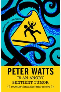 Peter Watts Is an Angry Sentient Tumor: Revenge Fantasies and Essays