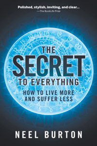 Secret to Everything: How to Live More and Suffer Less