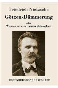 Götzen-Dämmerung: oder Wie man mit dem Hammer philosophiert