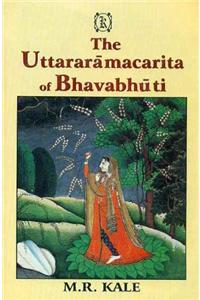 The Uttararamacarita of Bhavabhuti: Edited with the Commentary of Viraraghava, Various Readings, Introduction and Literal English Translation