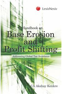 A Handbook on Base Erosion and Profit Shifting (BEPS) - Addressing Global Tax Avoidance