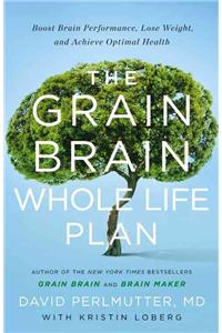 Grain Brain Whole Life Plan: Boost Brain Performance, Lose Weight, and Achieve Optimal Health