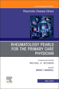 Rheumatology Pearls for the Primary Care Physician, an Issue of Rheumatic Disease Clinics of North America