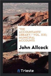 Accountants' Library. Vol. XXI; Municipal Accounts