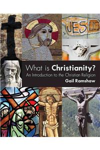 What Is Christianity?: An Introduction to the Christian Religion