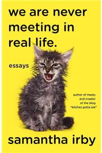 We Are Never Meeting in Real Life.: Essays