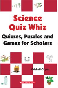 Science Quiz Whiz: Quizzes Puzzles And Games For Scholars