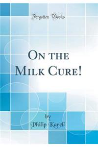 On the Milk Cure! (Classic Reprint)