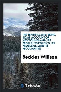 The tenth island; being some account of Newfoundland, its people, its politics, its problems, and its peculiarities