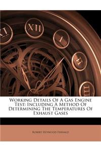 Working Details of a Gas Engine Test: Including a Method of Determining the Temperatures of Exhaust Gases