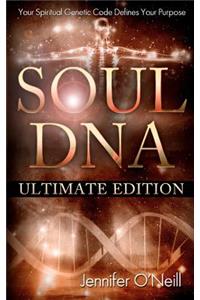 Soul DNA the Ultimate Collection: Your Spiritual Genetic Code Defines Your Purpose