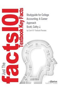 Studyguide for College Accounting: A Career Approach by Scott, Cathy J., ISBN 9781305863385