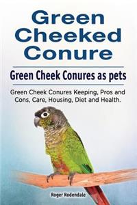 Green Cheeked Conure. Green Cheek Conures as pets. Green Cheek Conures Keeping, Pros and Cons, Care, Housing, Diet and Health.