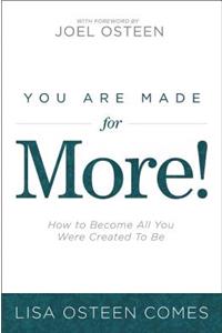 You Are Made for More!: How to Become All You Were Created to Be