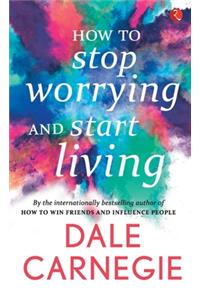 How to Stop Worrying and start Living